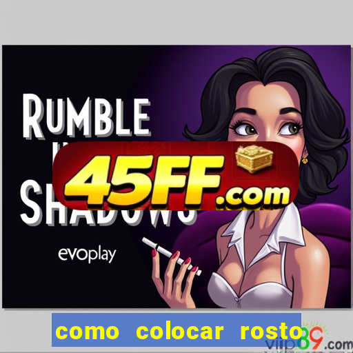 como colocar rosto em vídeo em movimento